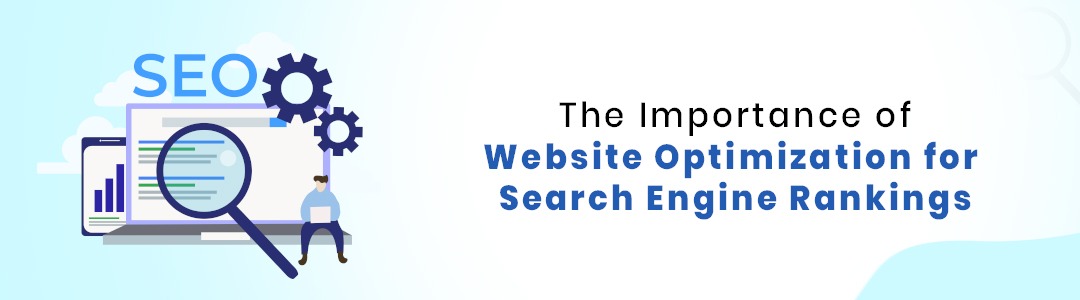 THE IMPORTANCE OF WEBSITE OPTIMIZATION FOR SEARCH ENGINE RANKINGS